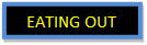 Text Box: EATING OUT